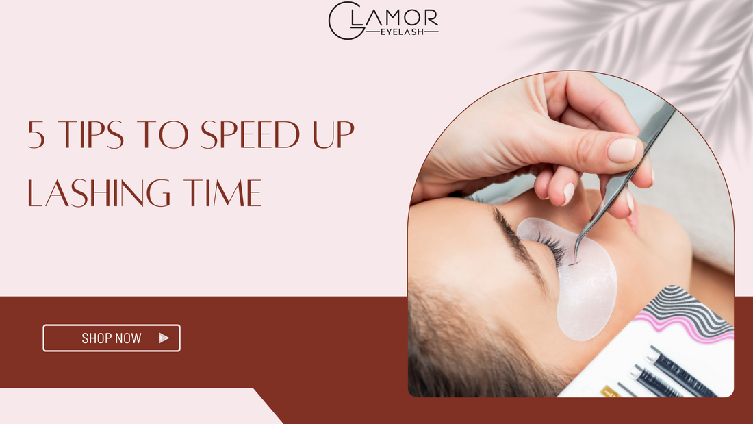 5 TIPS TO SPEED UP LASHING TIME