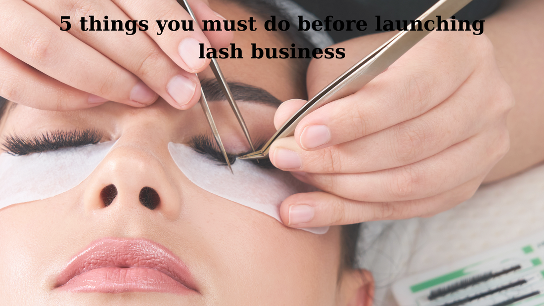 5 things you must do before launching lash busine