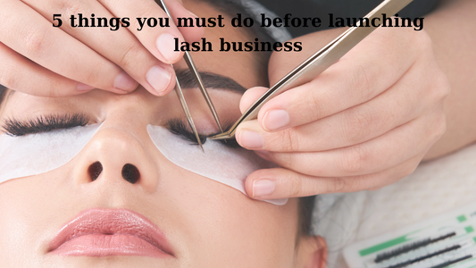 5 things you must do before launching lash busine