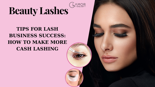 TIPS FOR LASH BUSINESS SUCCESS: HOW TO MAKE MORE CASH LASHING