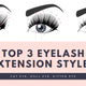 Top 3 Eyelash Extension Styles