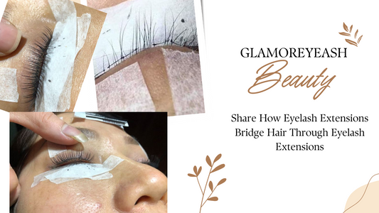 Share How Eyelash Extensions Bridge Hair Through Eyelash Extensions