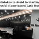 5 Mistakes to Avoid to Starting a Successful Home-based Lash Business