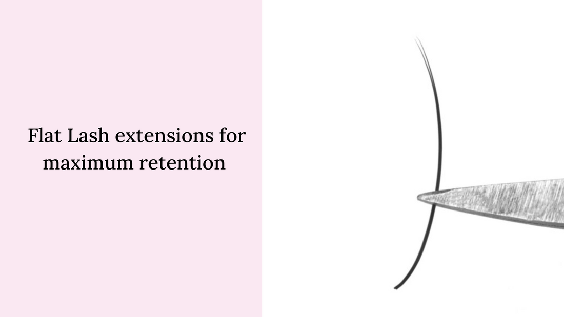 Flat Lash extensions for maximum retention