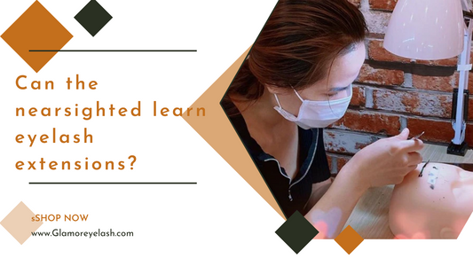 Can the nearsighted learn eyelash extensions?
