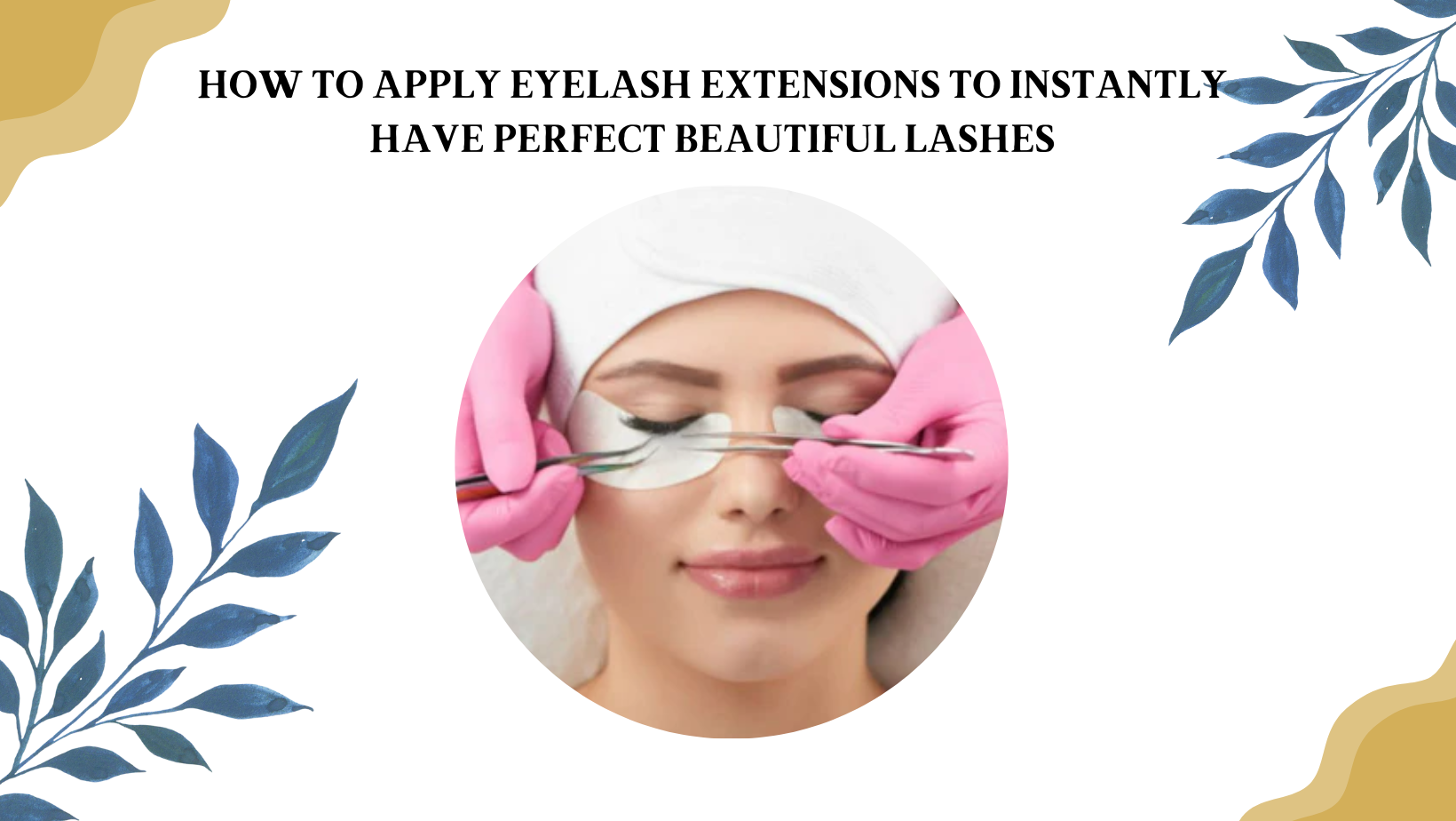 How to apply eyelash extensions to instantly have perfect beautiful lashes