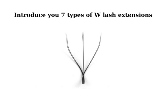 Introduce you 7 types of W lash extensions