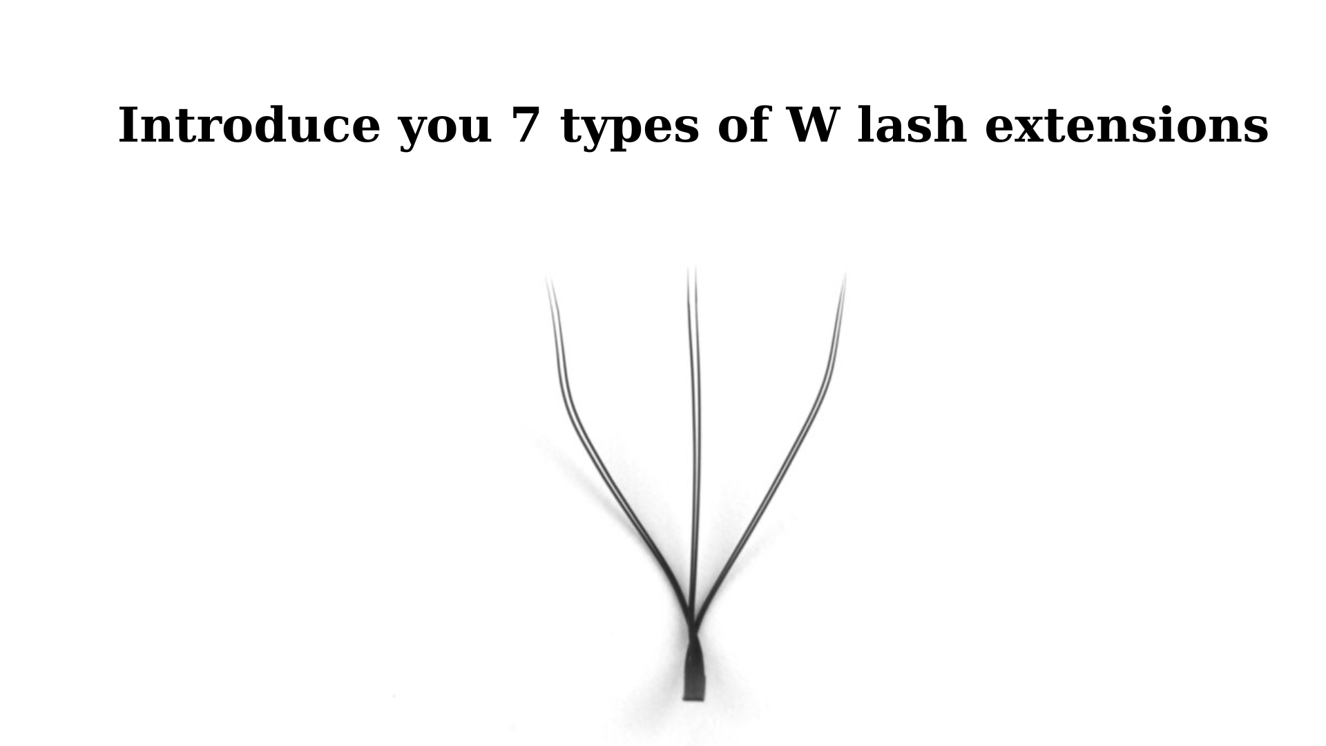 Introduce you 7 types of W lash extensions