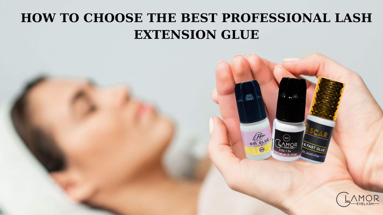 HOW TO CHOOSE THE BEST PROFESSIONAL LASH EXTENSION GLUE GlamorEyelash