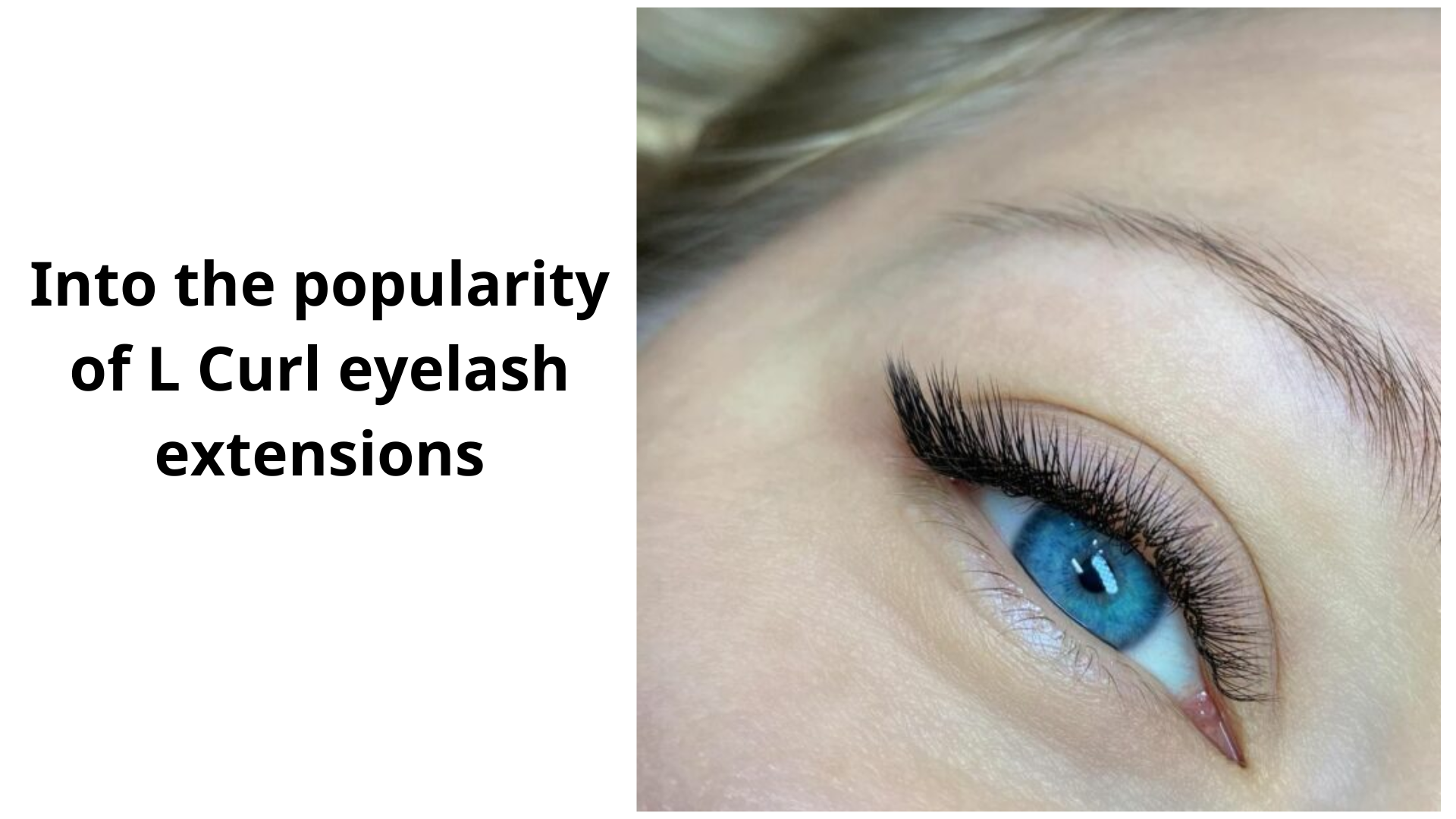 Into the popularity of L Curl eyelash extensions